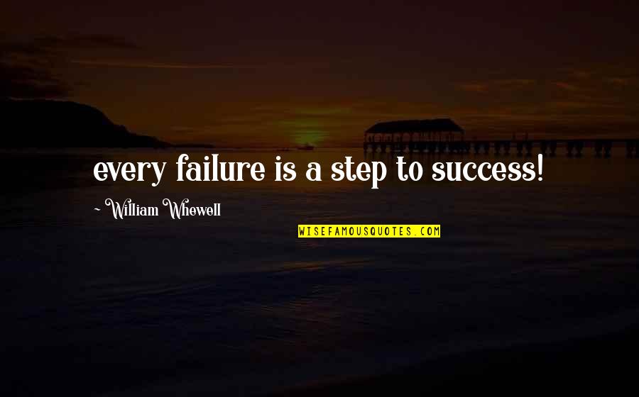 Smile Darling Quotes By William Whewell: every failure is a step to success!