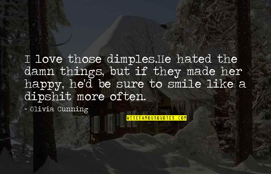 Smile Happy Quotes By Olivia Cunning: I love those dimples.He hated the damn things,