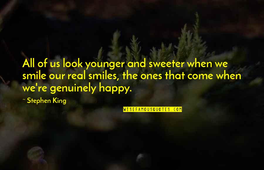 Smile Happy Quotes By Stephen King: All of us look younger and sweeter when