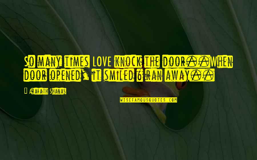 Smile It Away Quotes By Arafath Shanas: So many times LOVE knock the door..When door