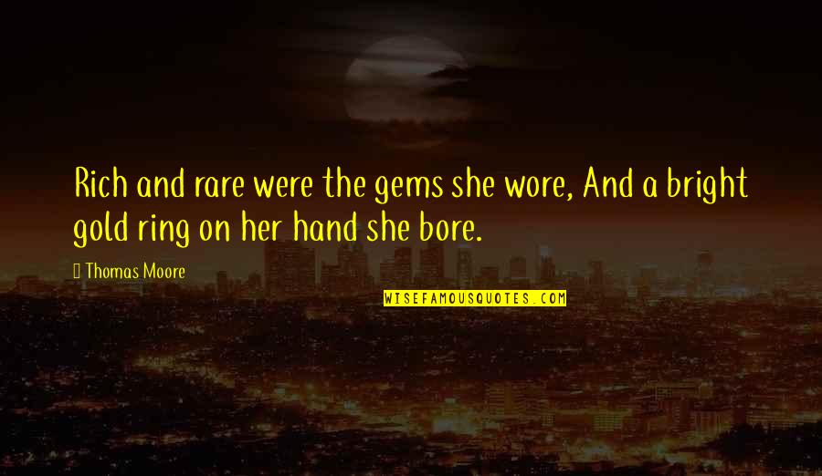 Smile Keep Your Head Up Quotes By Thomas Moore: Rich and rare were the gems she wore,