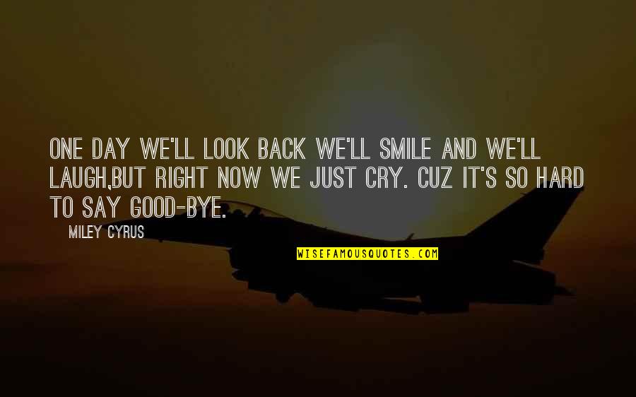 Smile Laugh Cry Quotes By Miley Cyrus: One day we'll look back we'll smile and