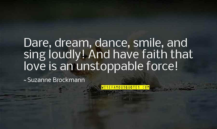 Smile N Love Quotes By Suzanne Brockmann: Dare, dream, dance, smile, and sing loudly! And