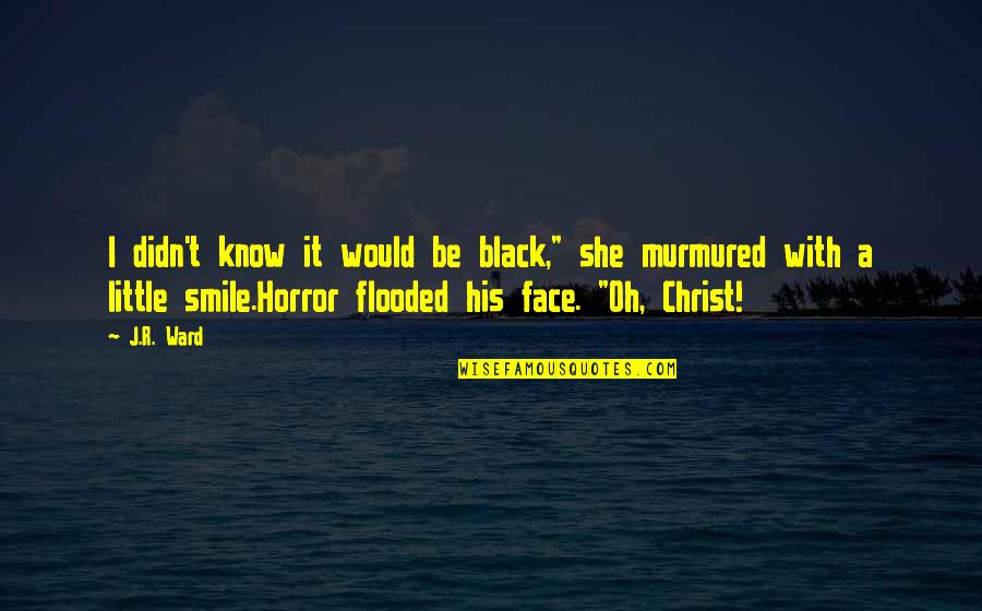 Smile On His Face Quotes By J.R. Ward: I didn't know it would be black," she