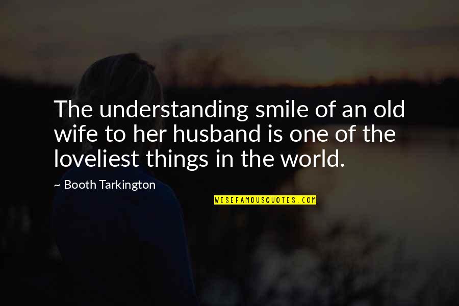 Smile To The World Quotes By Booth Tarkington: The understanding smile of an old wife to