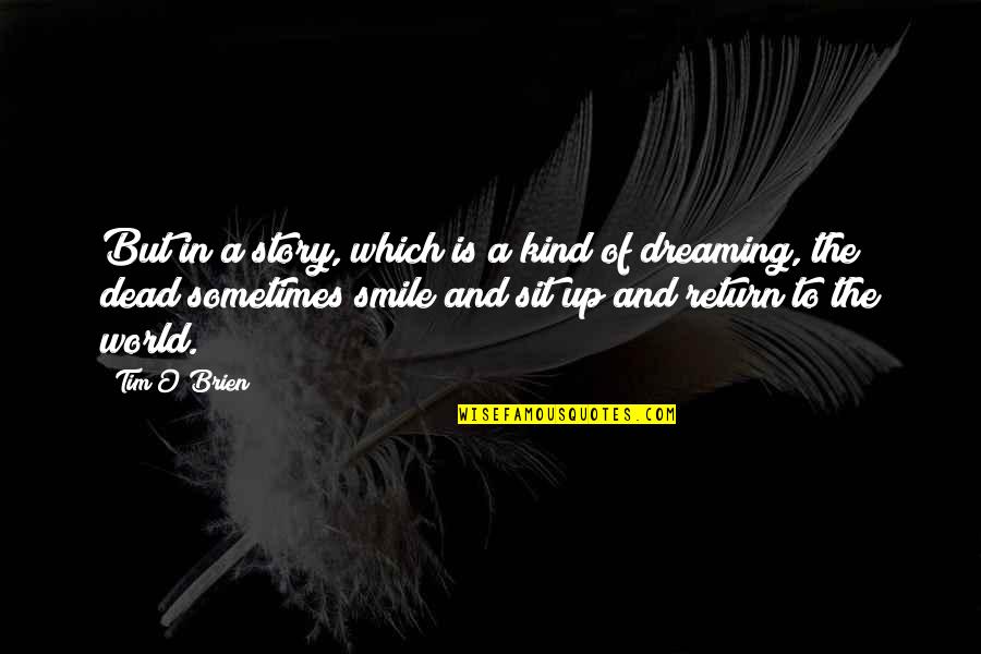 Smile To The World Quotes By Tim O'Brien: But in a story, which is a kind