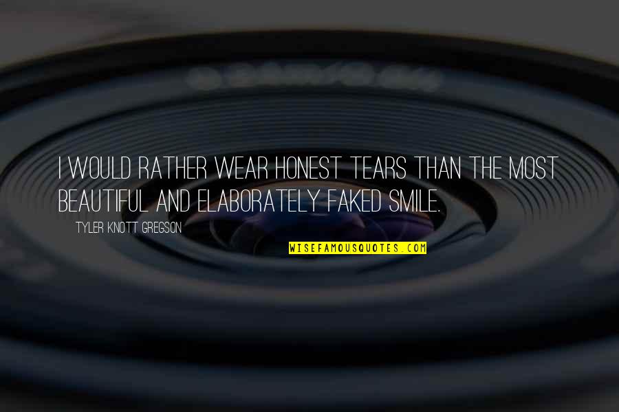 Smile Wear Quotes By Tyler Knott Gregson: I would rather wear honest tears than the