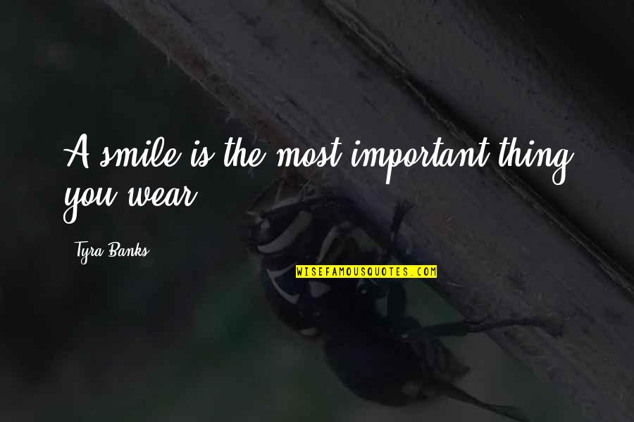 Smile Wear Quotes By Tyra Banks: A smile is the most important thing you