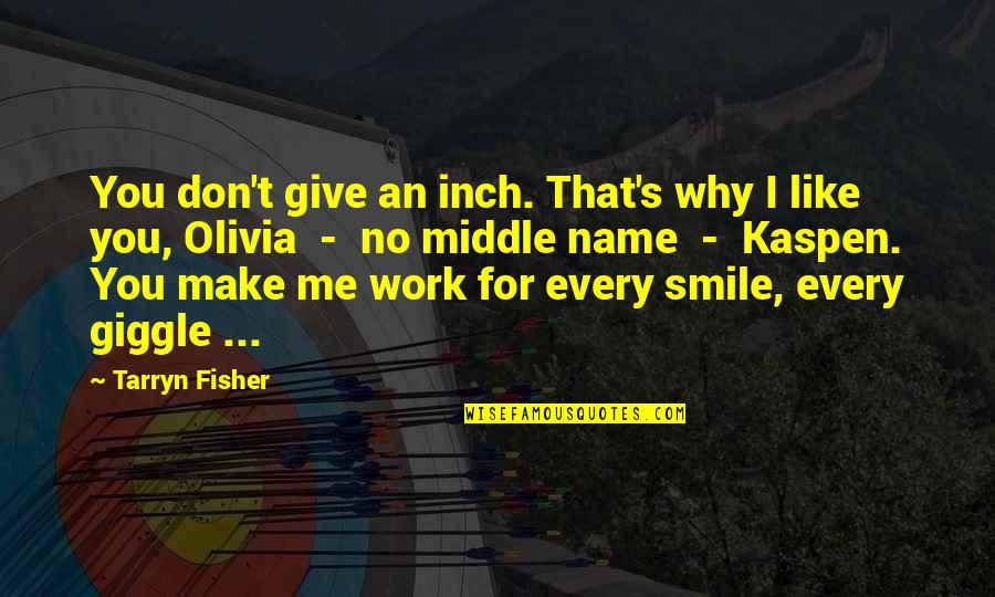 Smile You Make Quotes By Tarryn Fisher: You don't give an inch. That's why I