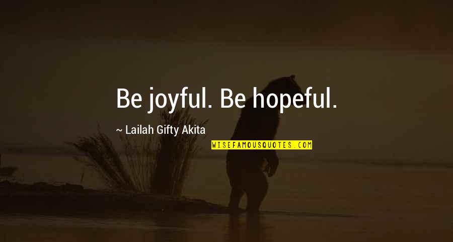 Smiles And Happiness Quotes By Lailah Gifty Akita: Be joyful. Be hopeful.