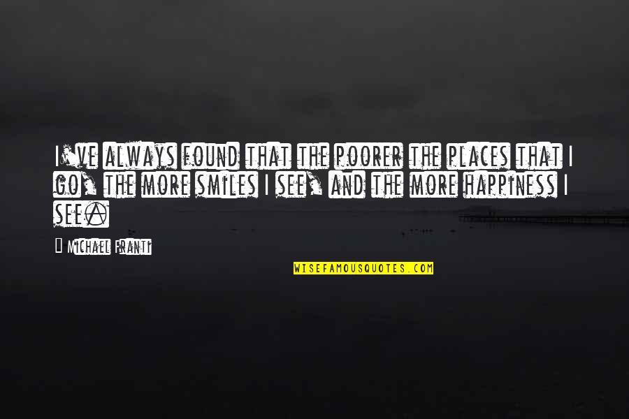 Smiles And Happiness Quotes By Michael Franti: I've always found that the poorer the places