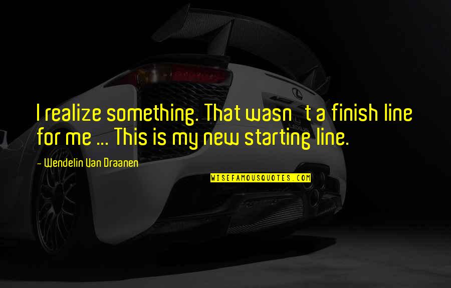 Smiles Hide Everything Quotes By Wendelin Van Draanen: I realize something. That wasn't a finish line