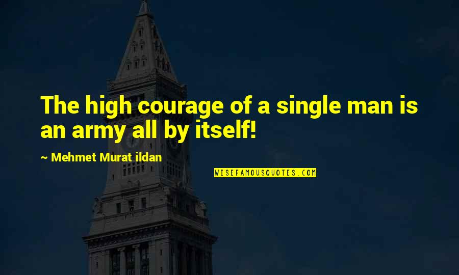 Smiling To Hide The Pain In Hindi Quotes By Mehmet Murat Ildan: The high courage of a single man is