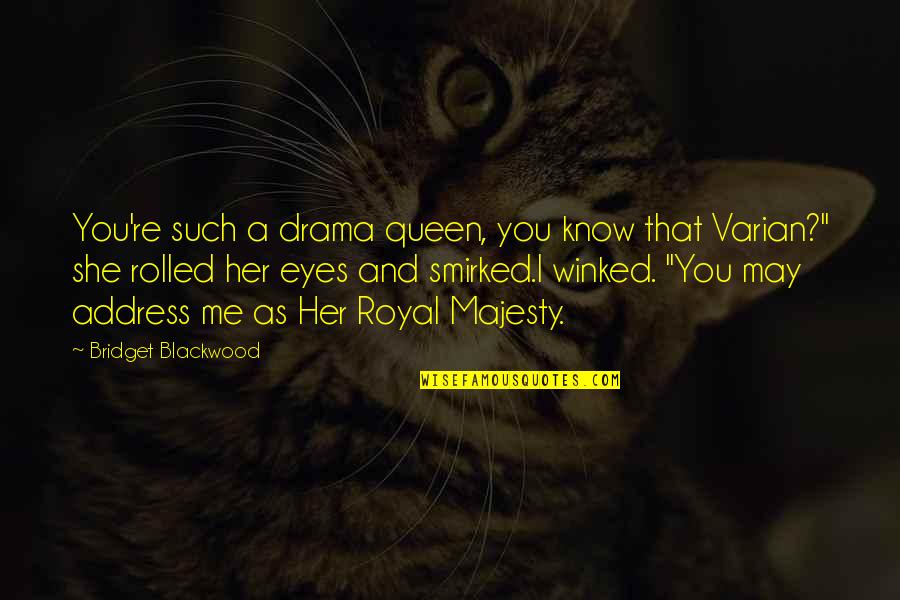 Smirked Quotes By Bridget Blackwood: You're such a drama queen, you know that