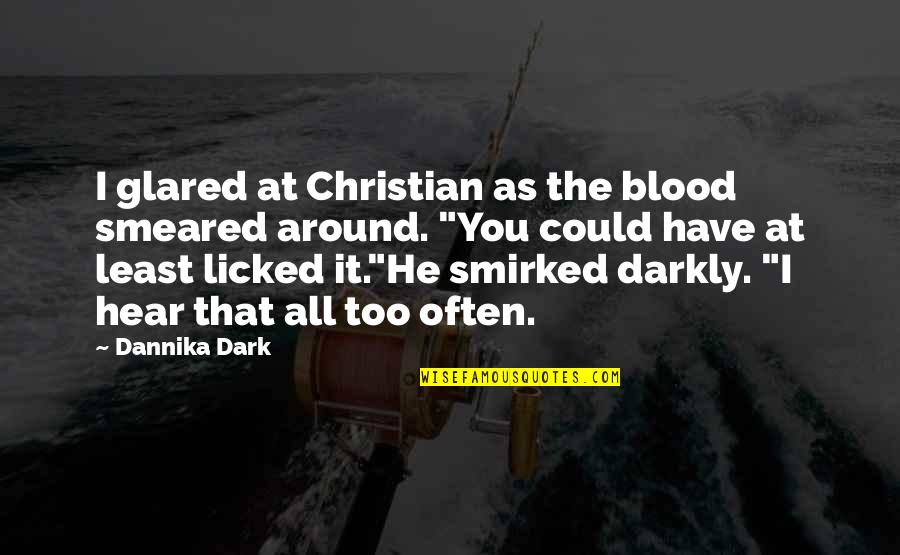 Smirked Quotes By Dannika Dark: I glared at Christian as the blood smeared