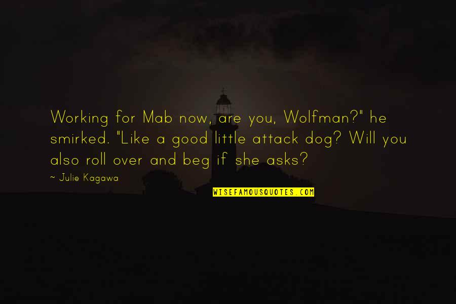 Smirked Quotes By Julie Kagawa: Working for Mab now, are you, Wolfman?" he