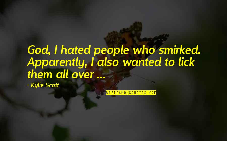 Smirked Quotes By Kylie Scott: God, I hated people who smirked. Apparently, I