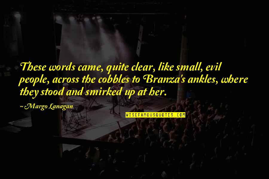 Smirked Quotes By Margo Lanagan: These words came, quite clear, like small, evil