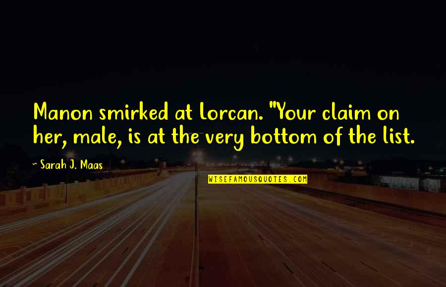 Smirked Quotes By Sarah J. Maas: Manon smirked at Lorcan. "Your claim on her,