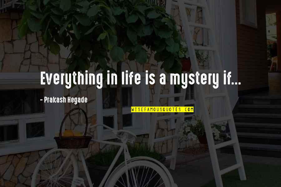 Smirnova Twins Quotes By Prakash Hegade: Everything in life is a mystery if...