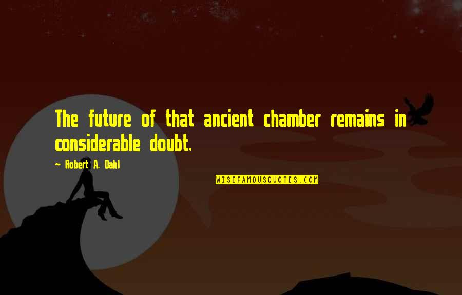 Smirnova Twins Quotes By Robert A. Dahl: The future of that ancient chamber remains in