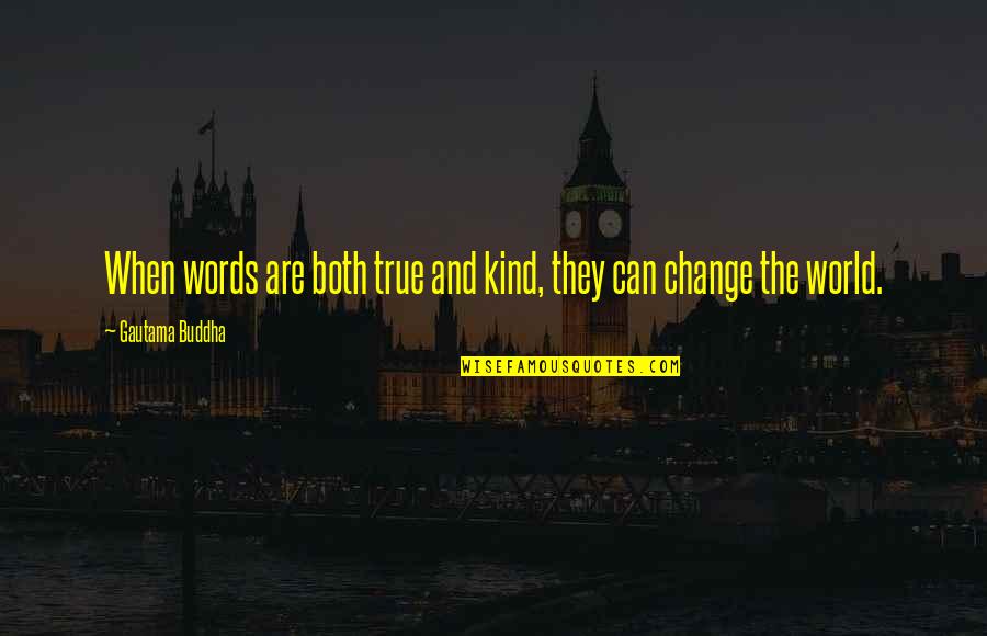 Smithmore Quotes By Gautama Buddha: When words are both true and kind, they