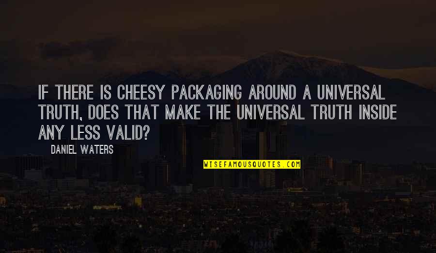 Smokethistoo Quotes By Daniel Waters: If there is cheesy packaging around a universal