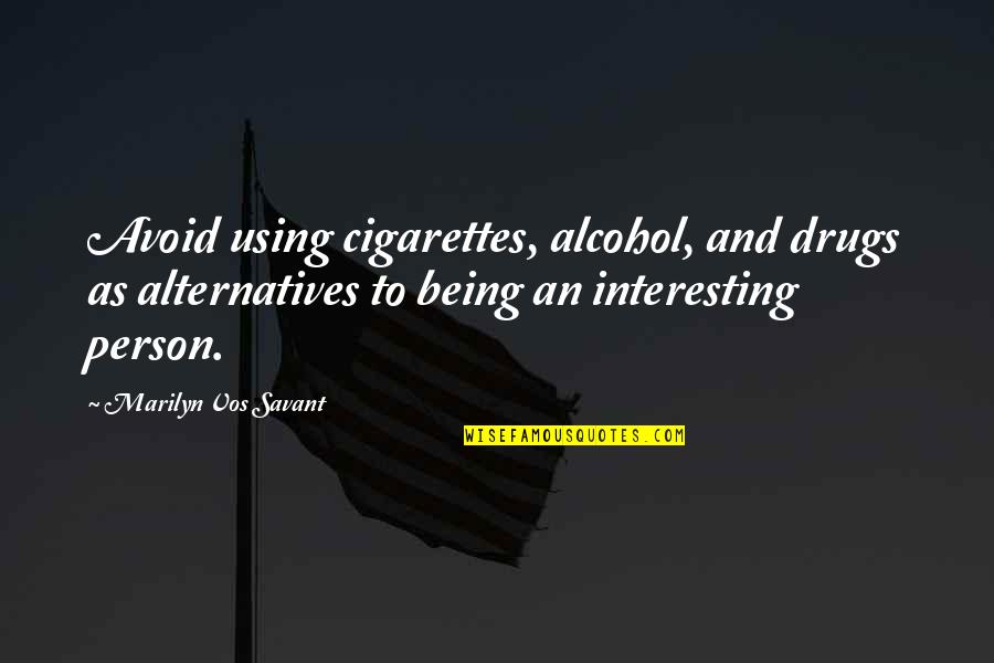 Smoking And Drugs Quotes By Marilyn Vos Savant: Avoid using cigarettes, alcohol, and drugs as alternatives