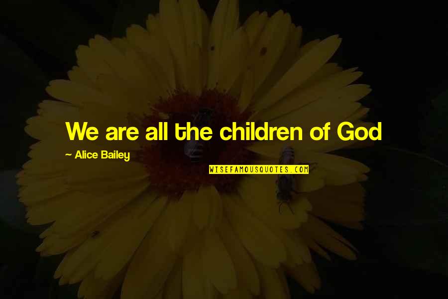 Smooch Love Quotes By Alice Bailey: We are all the children of God