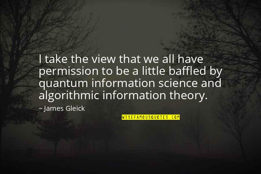 Smoothed Quotes By James Gleick: I take the view that we all have