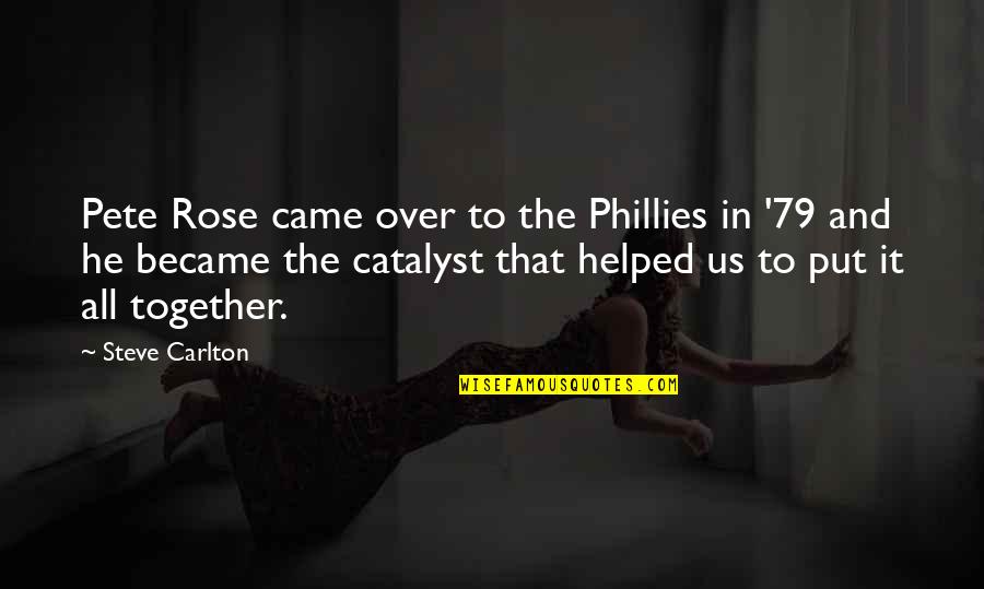 Smrtonosne Meduze Quotes By Steve Carlton: Pete Rose came over to the Phillies in