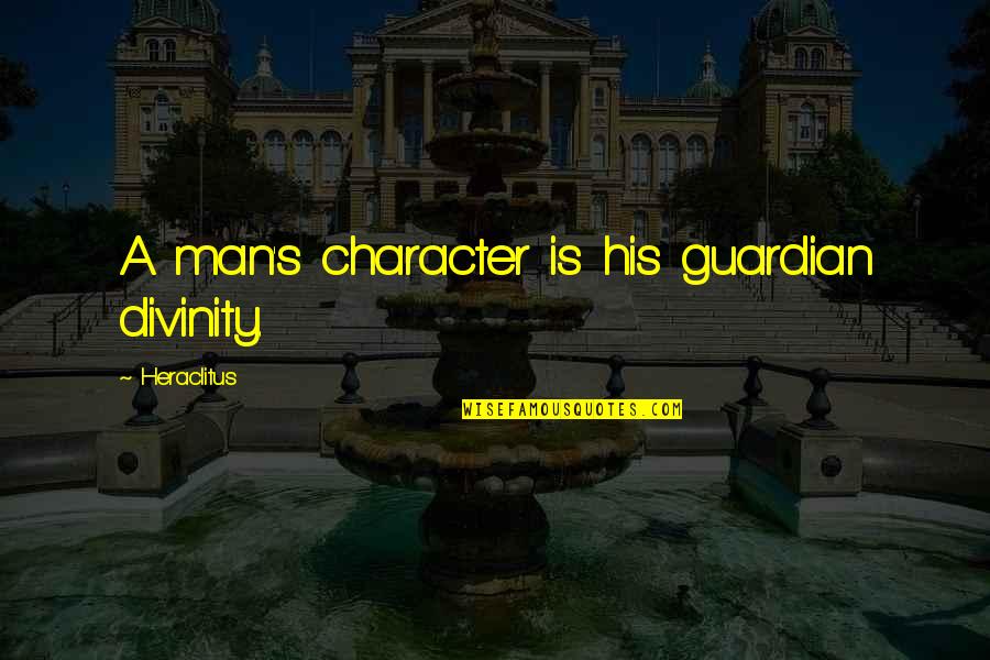 Smuggled Synonyms Quotes By Heraclitus: A man's character is his guardian divinity.