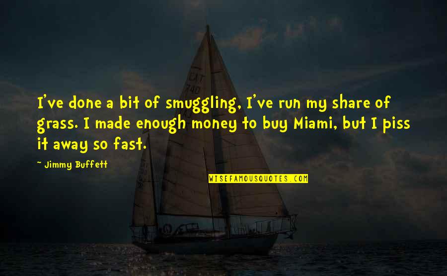 Smuggling Quotes By Jimmy Buffett: I've done a bit of smuggling, I've run