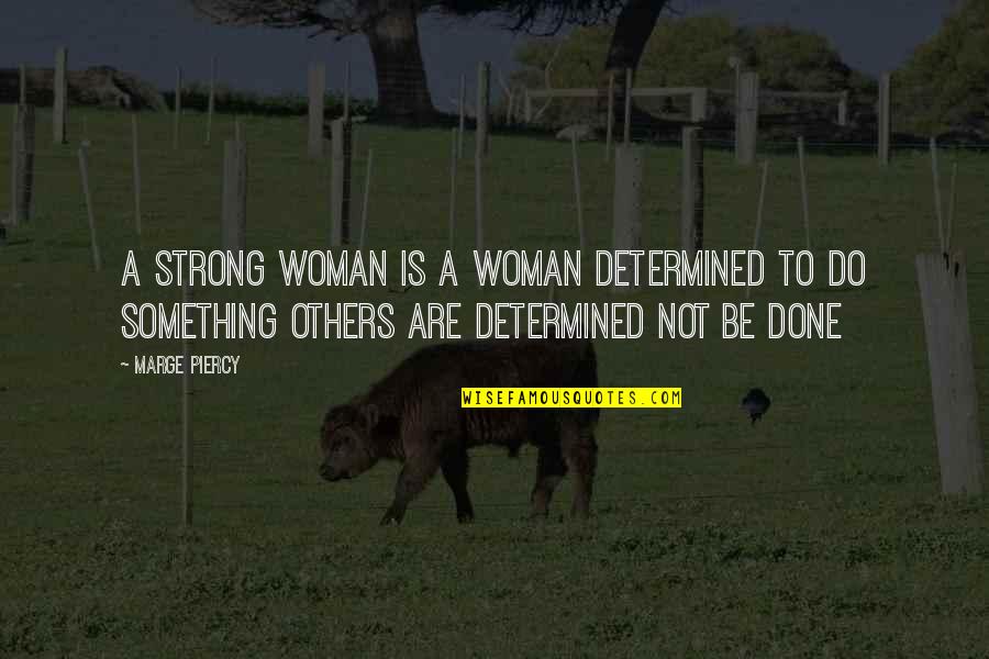 Smushed Plankton Quotes By Marge Piercy: A strong woman is a woman determined to