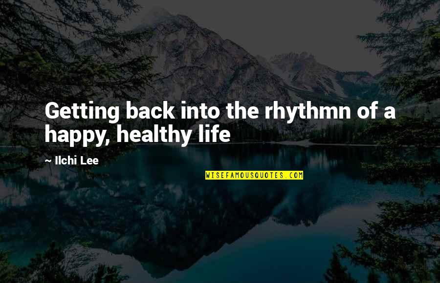 Smutni Pes Quotes By Ilchi Lee: Getting back into the rhythmn of a happy,