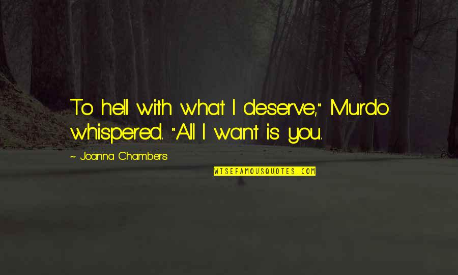 Smutny Obrazek Quotes By Joanna Chambers: To hell with what I deserve," Murdo whispered.