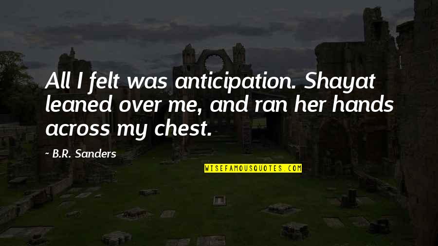 Snackers Food Quotes By B.R. Sanders: All I felt was anticipation. Shayat leaned over