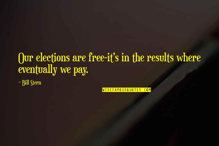 Snailiad Quotes By Bill Stern: Our elections are free-it's in the results where