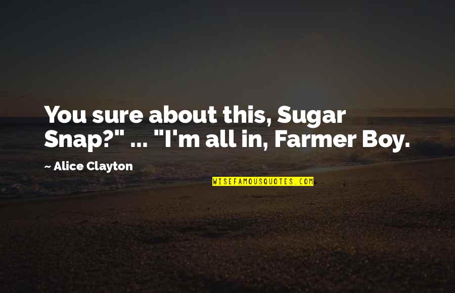 Snap Quotes By Alice Clayton: You sure about this, Sugar Snap?" ... "I'm