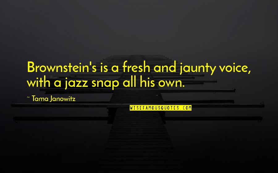 Snap Quotes By Tama Janowitz: Brownstein's is a fresh and jaunty voice, with