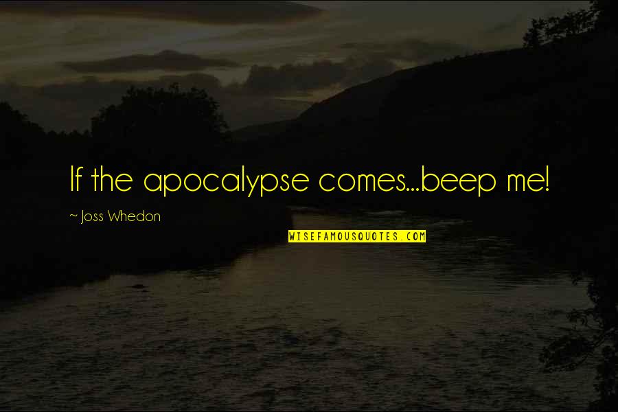 Snark's Quotes By Joss Whedon: If the apocalypse comes...beep me!