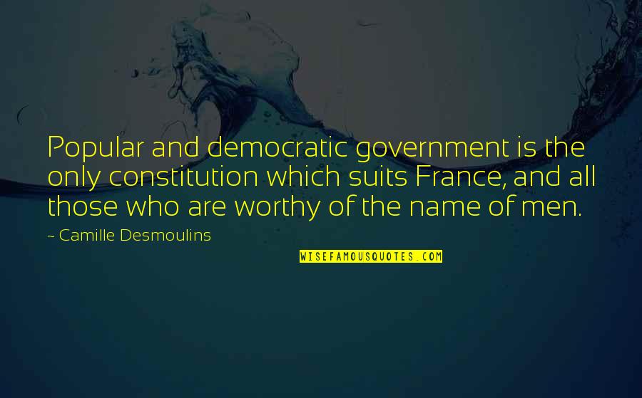 Snarky Book Quotes By Camille Desmoulins: Popular and democratic government is the only constitution