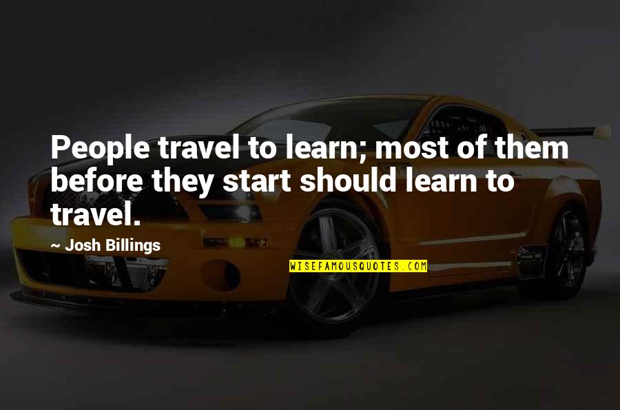 Snarky Book Quotes By Josh Billings: People travel to learn; most of them before