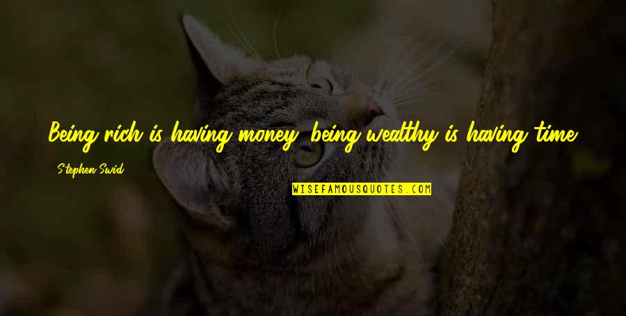 Snarling Quotes By Stephen Swid: Being rich is having money; being wealthy is