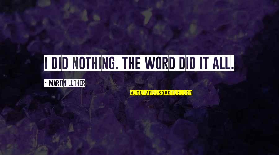 Snatta Quotes By Martin Luther: I did nothing. The Word did it all.