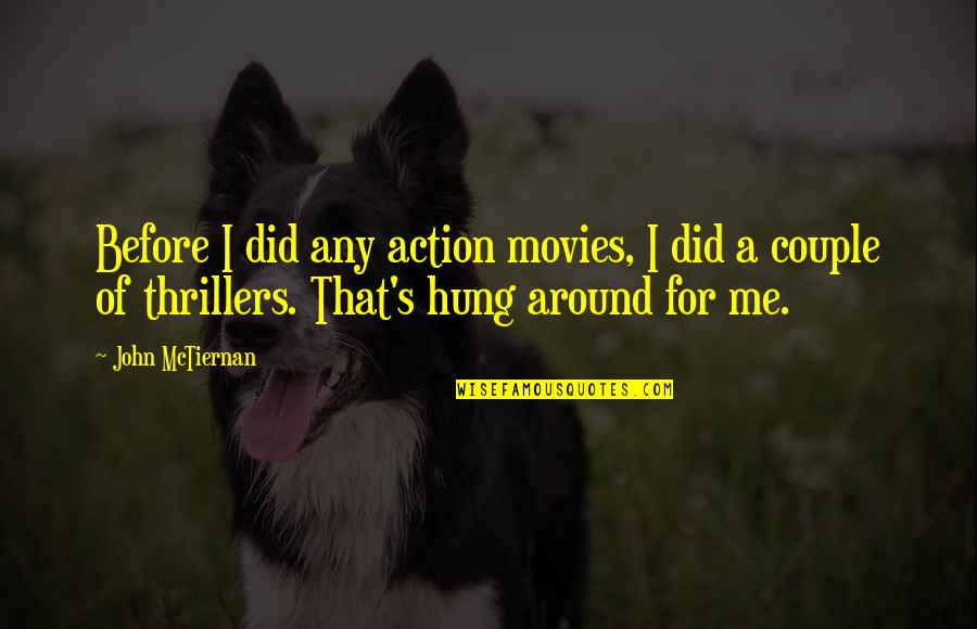 Sneakiestchameleon Quotes By John McTiernan: Before I did any action movies, I did