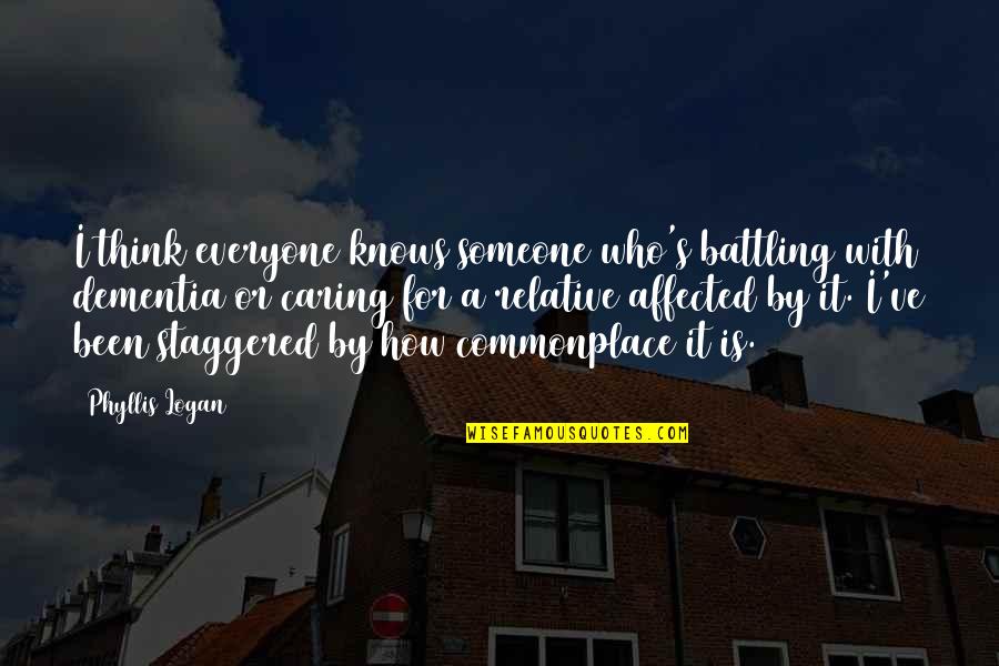 Sneaky Hoes Quotes By Phyllis Logan: I think everyone knows someone who's battling with