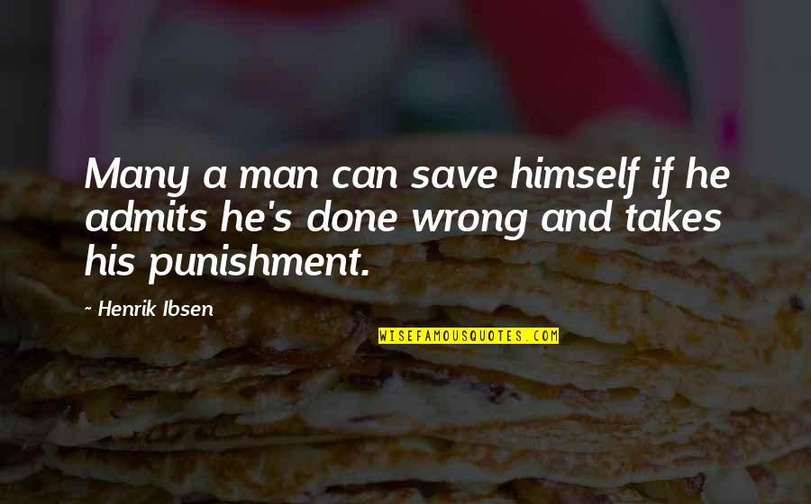 Snideness Quotes By Henrik Ibsen: Many a man can save himself if he