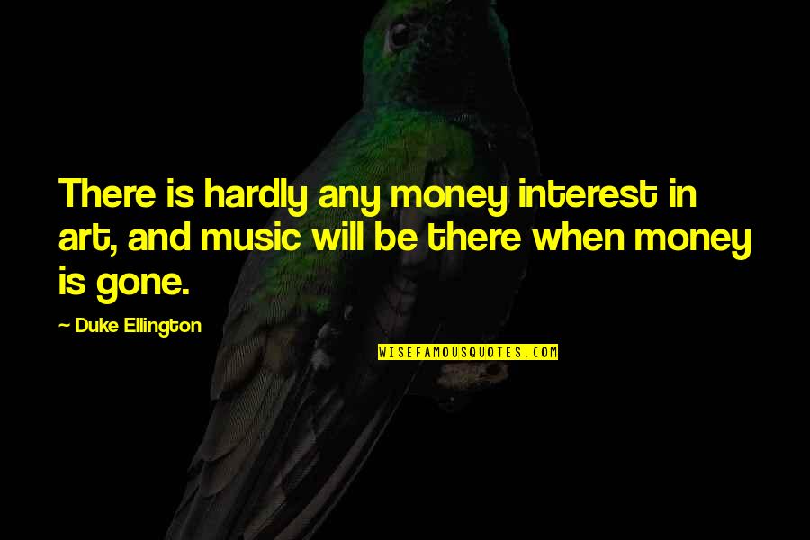 Snippets Haircuts Quotes By Duke Ellington: There is hardly any money interest in art,