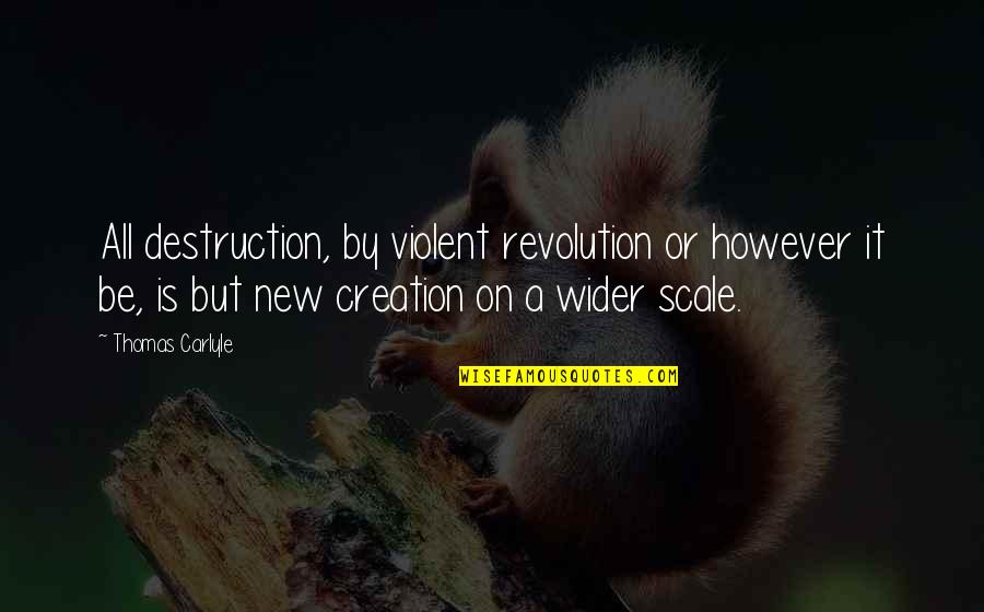 Snitched Movie Quotes By Thomas Carlyle: All destruction, by violent revolution or however it